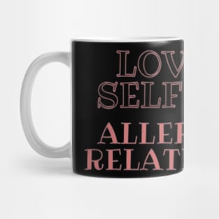 love my self more : alergic to relationship Mug